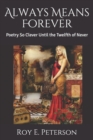 Always Means Forever : Poetry So Clever Until the Twelfth of Never - Book