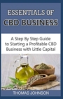 Essentials of CBD Business : A Step By Step Guide to Starting a Profitable CBD Business with Little Capital - Book