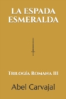 La Espada Esmeralda : Trilog?a Romana III - Book