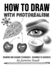 How to Draw with Photorealism : Drawing and Shading Techniques - Beginner to Advanced - Book