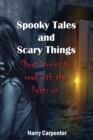 Spooky Tales and Scary Things : Short Stories To Read With The Lights On - Book