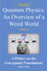 Quantum Physics : an overview of a weird world: A primer on the conceptual foundations of quantum physics - Book