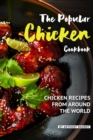 The Popular Chicken Cookbook : Chicken Recipes from Around the World - Book