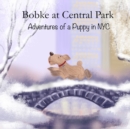 Bobke at Central Park : Adventures of a Puppy in NYC - Book