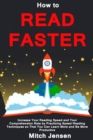 How to Read Faster : Increase Your Reading Speed and Your Comprehension Rate by Practicing Speed Reading Techniques so That You Can Learn More and Be More Productive - Book