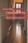 Clean Like A Pro : Tips and Techniques For Cleaning Your Home Like A Seasoned Professional - Book