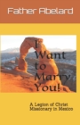 I Want to Marry You! : A Legion of Christ Missionary in Mexico - Book