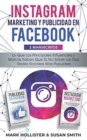 Instagram Marketing y Publicidad en Facebook : Lo Que Los Principales Influencers y Marcas Saben Que Tu No Sobre Las dos Redes Sociales Mas Populares - Book