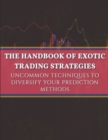 The handbook of exotic trading strategies : Uncommon techniques to diversify your prediction methods - Book