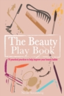 The Beauty Play Book : 70 practical practices to help improve your beauty habits - Book