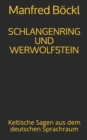 Schlangenring Und Werwolfstein : Keltische Sagen aus dem deutschen Sprachraum - Book