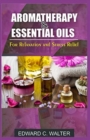 Aromatherapy and Essential Oils for Relaxation and Stress Relief - Book