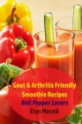 Gout & Arthritis Friendly Smoothie Recipes : Bell Pepper Lovers - Book