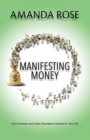 Manifesting Money : How to Master and Apply Abundance Mindset In Your Life - Book