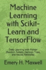 Machine Learning with Scikit-Learn and TensorFlow : Deep Learning with Python (Random Forests, Decision Trees, and Neural Networks) - Book
