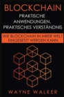 Blockchain : Praktische Anwendungen, Praktisches Verstandnis: Wie Blockchain In Ihrer Welt Eingesetzt Werden Kann - Book