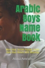 Arabic Boys Name Book : More than 18,500 Popular Arabic Baby Boys Names with Meanings - Book