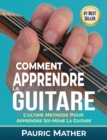 Comment Apprendre La Guitare : L'Ultime Methode Pour Apprendre Soi-Meme La Guitare - Book