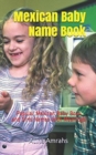 Mexican Baby Name Book : Popular Mexican Baby Boys and Girls Names with Meanings - Book