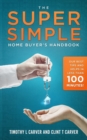 The Super Simple Home Buyer's Handbook : Our Best Tips and Helps in Less Than 100 Minutes - Book