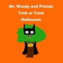Mr. Woody and Friends : "Trick or Treat Halloween" Children's, kids, toddlers book ages 1-10, fun, easy reading, colorful pages, Trick or Treat Halloween - Book