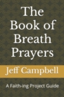 The Book of Breath Prayers : A Faith-ing Project Guide - Book