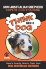 MINI AUSTRALIAN SHEPHERD Expert Dog Training : "Think Like a Dog" Here's Exactly How to Train Your Mini Australian Shepherd - Book