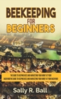 Beekeeping For Beginners : The Guide To Keeping Bees And Harvesting Your Honey At Your Backyard - Book
