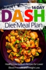 The 14-day DASH Diet Meal Plan : Healthy Low-Sodium Recipes for Lower Blood Pressure and Weight Loss - Book