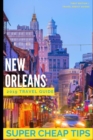 Super Cheap New Orleans : Travel Guide 2019: Money Saving Secrets to Enjoy five days in New Orleans for $240. - Book