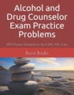 Alcohol and Drug Counselor Exam Practice Problems : 450 Practice Questions for the IC&RC ADC Exam - Book