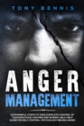Anger Management : 13 Powerful Steps to Take Complete Control of Your Emotions, For Men and Women, Self-Help Guide for Self Control, Psychology Behind Anger - Book