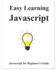 Easy Learning Javascript : Javascript for Beginner's Guide - Book