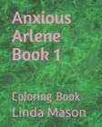Anxious Arlene Book 1 : Coloring Book - Book