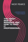 The Seedy Side of Massage and How to Keep It Professional : Everything You Should Know Before Deciding to Become a Massage or Holistic Therapist - Book