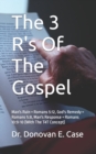 The 3 R's of the Gospel : Man's Ruin = Romans 5:12, God's Remedy = Romans 5:8, Man's Response = Romans 10:9-10 - Book