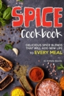 Spice Cookbook : Delicious Spice Blends that will Add New Life to Every Meal - Book