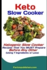 Keto Slow Cooker : Ketogenic Slow Cooker Recipes That You MUST Prepare Before Any Other (Using 7 Ingredients or Less) - Book