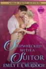 Shipwrecked with a Suitor : A Steamy Regency Romance - Book