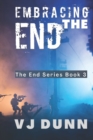 Embracing The End : Book 3 in The Survival of the End Time Remnants - Book
