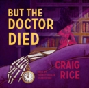 But the Doctor Died - eAudiobook