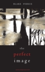 The Perfect Image (A Jessie Hunt Psychological Suspense Thriller-Book Sixteen) - Book
