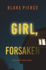 Girl, Forsaken (An Ella Dark FBI Suspense Thriller-Book 7) - Book
