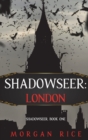 Shadowseer : London (Shadowseer, Book One) - Book