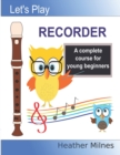 Let's Play Recorder : A complete course for young beginners - Book