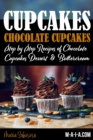 Cupcakes : Chocolate Cupcakes. Step by Step Recipes of Chocolate Cupcake Desserts & Buttercream - Book