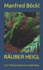 Rauber Heigl : Der Hoehlenmensch vom Kaitersberg - Book