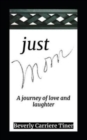 Just Mom : A journey of love and laughter - Book