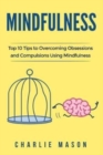 Mindfulness : Top 10 Tips Guide to Overcoming Obsessions and Compulsions Using Mindfulness - Book