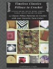 Timeless Classics Pillows to Crochet Vintage Square, Round, Retro, Striped, Floral, Granny Square Pillows and More - 14 Classic Pillow Patterns to Crochet with Your Favorite Yarn Colors - Book